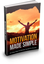 Motivation Made Simple - 101 Easy Ways To Motivate Yourself For Success