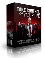 Take Control Of Your Life! - Discover The Key To Achieving Anything You Want In Life