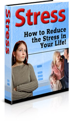 Stress: How to Reduce the Stress in Your Life!