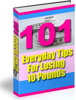 101 "Everyday" Tips for  Losing 10 Pounds!