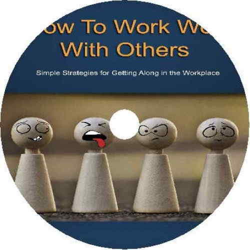 How to Work Well with Others (Audio) - Simple Strategies for Getting Along in the Workplace