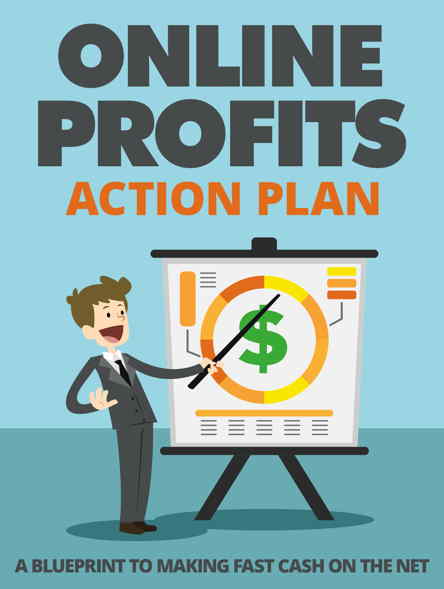 Online Profits Action Plan - A Blueprint to Making Fast Cash on the Net