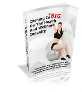 Cashing In BIG On The Health And Wellness Industry