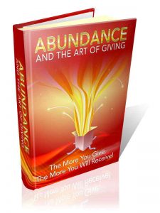 “Abundance And The Art Of Giving ” The More You Give, The More You Will Receive! !