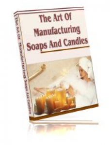The Art Of Manufacturing Soaps And Candles