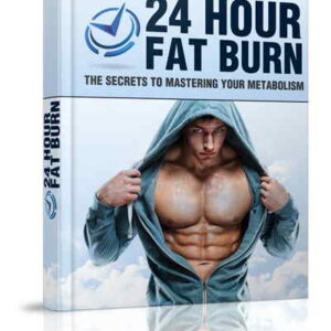 24 Hour Fat Burn The Secrets To Mastering Your Metabolism