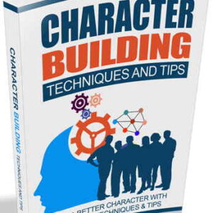 Character Building Techniques And Develop An Enviable Personality