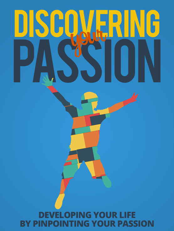 Discovering Your Passion -  Developing Your Life by Pinpointing Your Passion