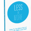 Less is MORE - How To Get More Out of Your Life, With Less Stuff - Image 4