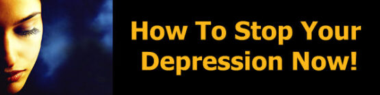 How to Stop Your Depression Now!" Reclaim Yourself and Live Again!